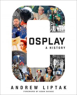 Front cover of the book Cosplay: A HIstory by Andrew Liptak